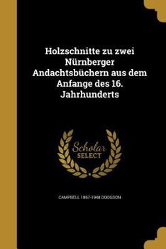 Paperback Holzschnitte zu zwei Nürnberger Andachtsbüchern aus dem Anfange des 16. Jahrhunderts [German] Book