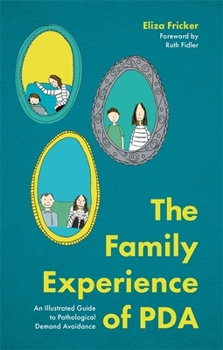 Paperback The Family Experience of PDA: An Illustrated Guide to Pathological Demand Avoidance Book