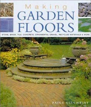 Hardcover Making Garden Floors: Stone, Brick, Tile, Concrete, Ornamental Gravel, Recycled Materials and More Book