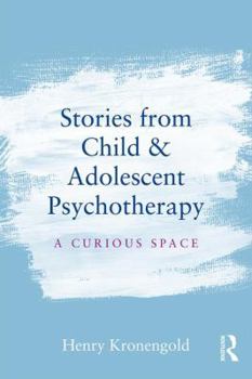 Paperback Stories from Child & Adolescent Psychotherapy: A Curious Space Book
