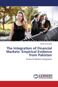 Paperback The Integration of Financial Markets: Empirical Evidence from Pakistan Book