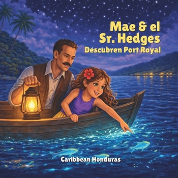 Mae & Sr. Hedges Descubren Port Royal: Revisitando una historia de 1934 a través de la historia real de Roatán (Las Islas de Mae) (Spanish Edition)
