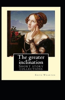 Paperback The Greater Inclination: Edith Wharton (Classics, Literature) [Annotated] Book