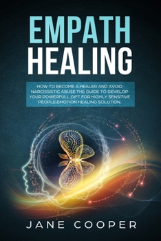 Paperback Empath Healing: How to become a healer and avoid narcissistic abuse. The guide to develop your powerful gift for highly sensitive peop Book