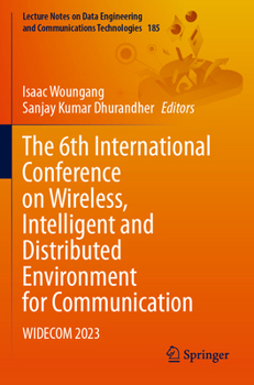 The 6th International Conference on Wireless, Intelligent and Distributed Environment for Communication: WIDECOM 2023 (Lecture Notes on Data Engineering and Communications Technologies)