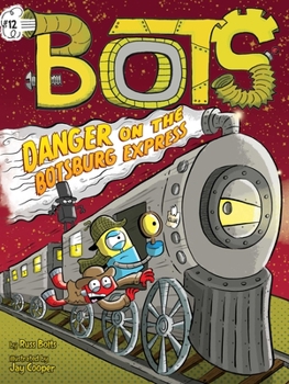 Danger on the Botsburg Express - Book #12 of the Bots