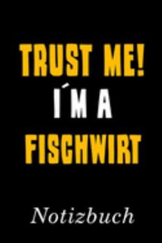 Trust Me I´m A Fischwirt Notizbuch: | Notizbuch mit 110 linierten Seiten | Format 6x9 DIN A5 | Soft cover matt | (German Edition)