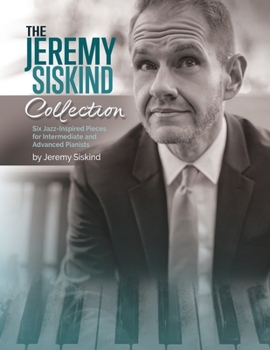 Paperback The Jeremy Siskind Collection: Six Jazz-Inspired Pieces for Intermediate and Advanced Pianists Book