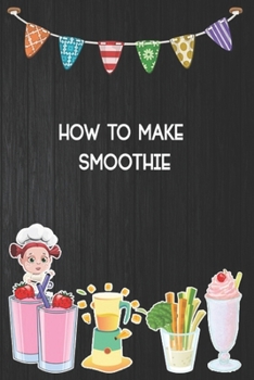 Paperback how to make smoothie: Blank Ruled Professional Smoothie Recipe Organizer Journal Notebook to Write-In and Organize All Your Unique Recipes a Book