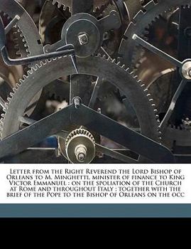 Paperback Letter from the Right Reverend the Lord Bishop of Orleans to M. Minghetti, Minister of Finance to King Victor Emmanuel: On the Spoliation of the Churc Book