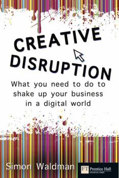 Paperback Creative Disruption: What You Need to Do to Shake Up Your Business in a Digital World Book