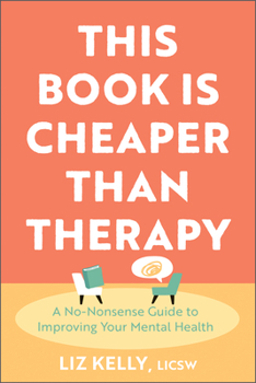 Paperback This Book Is Cheaper Than Therapy: A No-Nonsense Guide to Improving Your Mental Health Book