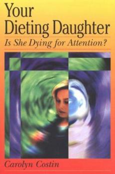 Paperback Your Dieting Daughter...Is She Dying for Attention? Book