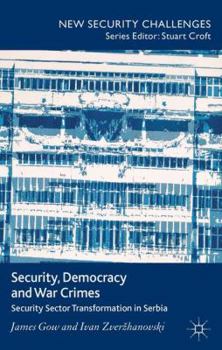 Hardcover Security, Democracy and War Crimes: Security Sector Transformation in Serbia Book