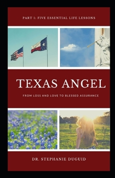 Paperback Texas Angel Part 1 Five Essential Life Lessons: From Loss and Love to Blessed Assurance Book