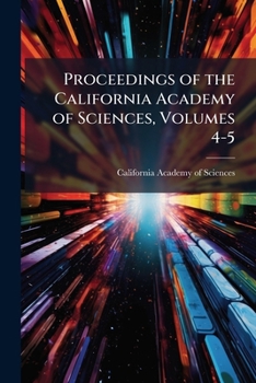 Proceedings of the California Academy of Sciences, Volumes 4-5