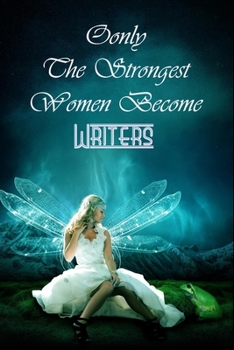 Paperback Only The Strongest Women Become Writers: Notebook Gift Journal For Writers To Write In Gift For Mother's Day gift, daughter, granddaughter, niece, lit Book