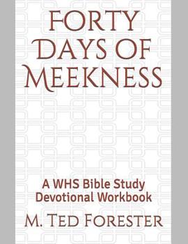 Paperback Forty Days of Meekness: A WHS Bible Study Devotional Workbook Book