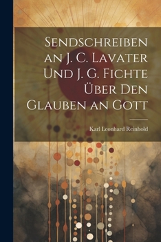 Paperback Sendschreiben an J. C. Lavater Und J. G. Fichte Über Den Glauben an Gott [German] Book