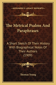 Paperback The Metrical Psalms And Paraphrases: A Short Sketch Of Their History With Biographical Notes Of Their Authors (1909) Book