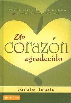 Hardcover Un Corazon Agradecido: Como la Gratitud Trae Esperanza y Sanidad A Nuestra Vida [Spanish] Book