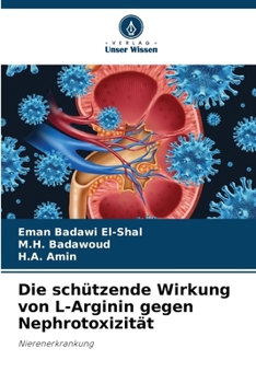 Die schützende Wirkung von L-Arginin gegen Nephrotoxizität (German Edition)