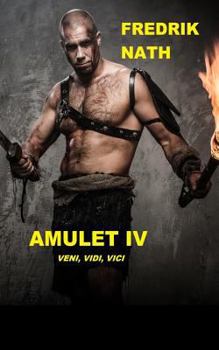 Amulet IV: Veni, vidi, vici. (A Roman Novel - Book #4 of the Amulet