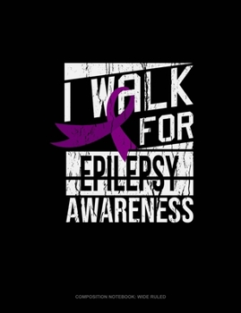 Paperback I Walk For Epilepsy Awareness: Composition Notebook: Wide Ruled Book