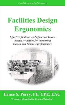 Paperback Facilities Design Ergonomics: Effective facilities and office workplace design strategies for increasing human and business performance Book