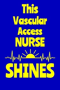 Paperback This Vascular Access Nurse Shines: Journal: Appreciation Gift for a Favorite Nurse Book