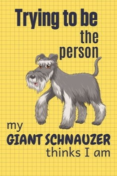 Trying to be the person my Giant Schnauzer thinks I am: For Giant Schnauzer Dog Fans