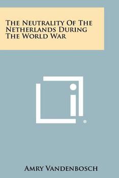 Paperback The Neutrality Of The Netherlands During The World War Book