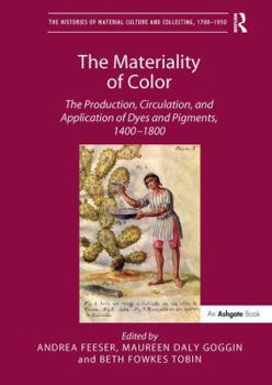 Hardcover The Materiality of Color: The Production, Circulation, and Application of Dyes and Pigments, 1400-1800 Book