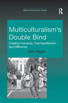 Paperback Multiculturalism's Double Bind: Creating Inclusivity, Cosmopolitanism and Difference Book