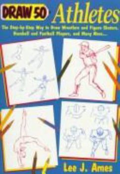 Draw 50 Athletes: The Step-by-Step Way to Draw Wrestlers and Figure Skaters, Baseball and Football Players, and Many More... - Book  of the Draw 50