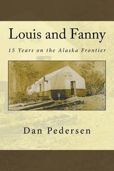 Paperback Louis and Fanny: 15 Years on the Alaska Frontier Book