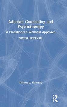 Adlerian Counseling and Psychotherapy: A Practitioner's Wellness Approach