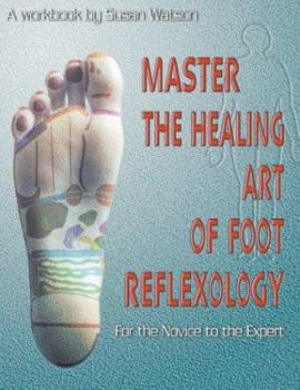 Paperback Master the Healing Art of Foot Reflexology: For the Novice to the Expert Book