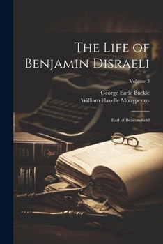 Paperback The Life of Benjamin Disraeli: Earl of Beaconsfield; Volume 3 Book