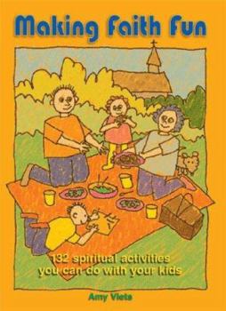 Paperback Making Faith Fun: 132 Spiritual Activites You Can Do with Your Kids Book