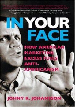 Hardcover In Your Face: How American Marketing Excess Fuels Anti-Americanism Book