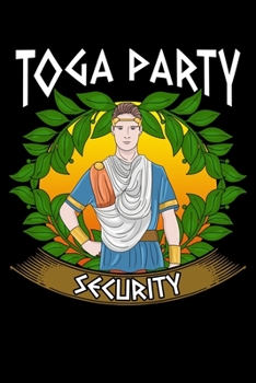 Toga Party Security: Toga Party Security Guard Funny Fraternity Sorority Party Blank Composition Notebook for Journaling & Writing (120 Lined Pages, 6" x 9")