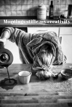 Paperback Mornings Stifle My Creativity Book