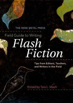 Paperback The Rose Metal Press Field Guide to Writing Flash Fiction: Tips from Editors, Teachers, and Writers in the Field Book