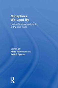 Hardcover Metaphors We Lead by: Understanding Leadership in the Real World Book