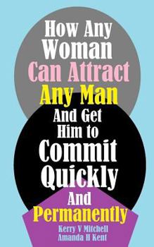 Paperback How Any Woman Can Attract Any Man And Get Him to Commit Quickly And Permanently Book