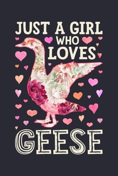 Paperback Just a Girl Who Loves Geese: Goose Lined Notebook, Journal, Organizer, Diary, Composition Notebook, Gifts for Goose Lovers Book