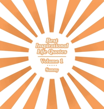 Best Inspirational Life Quotes: Volume 1