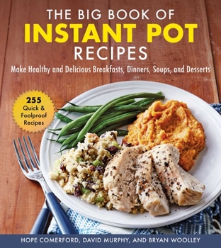 Hardcover The Big Book of Instant Pot Recipes: Make Healthy and Delicious Breakfasts, Dinners, Soups, and Desserts Book