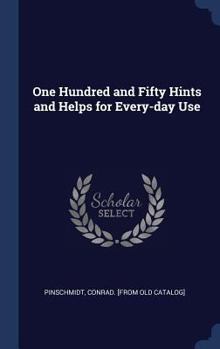 Hardcover One Hundred and Fifty Hints and Helps for Every-day Use Book
